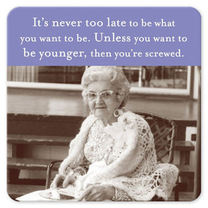 COASTERS: NEVER TOO LATE COASTER